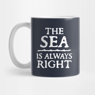 The Sea Is Always Right Mug